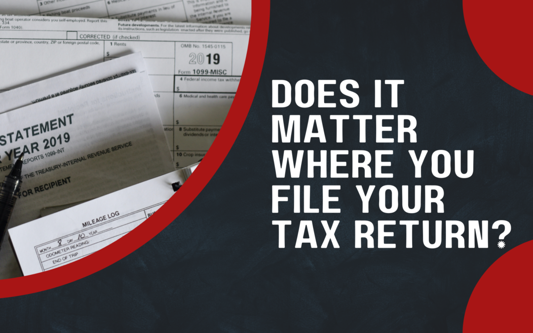 Does it matter where you file your tax return?