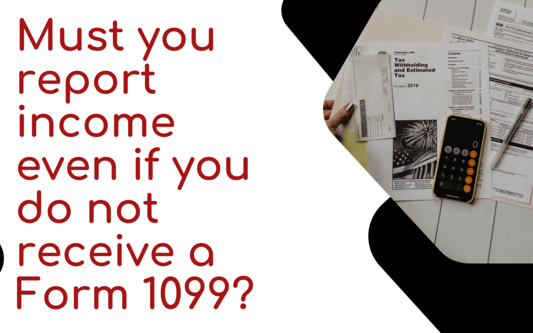 Must you report income even if you do not receive a Form 1099?